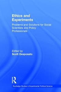 Ethics and Experiments di Scott Desposato edito da Taylor & Francis Ltd