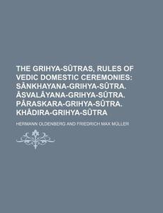 The Grihya-Sutras, Rules of Vedic Domestic Ceremonies di Hermann Oldenberg edito da Rarebooksclub.com