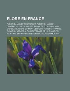 Flore En France: Flore Du Massif Central di Livres Groupe edito da Books LLC, Wiki Series
