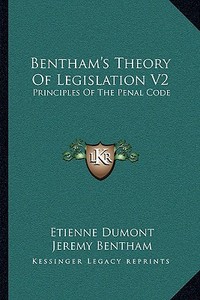 Bentham's Theory of Legislation V2: Principles of the Penal Code di Etienne Dumont edito da Kessinger Publishing