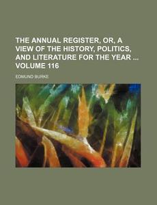 The Annual Register, Or, a View of the History, Politics, and Literature for the Year Volume 116 di Edmund Burke edito da Rarebooksclub.com