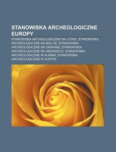 Stanowiska Archeologiczne Europy: Stanow di R. D. O. Wikipedia edito da Books LLC, Wiki Series