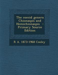 The Coccid Genera Chionaspis and Hemichionaspis di R. a. 1873-1968 Cooley edito da Nabu Press