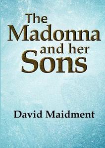 The Madonna and her Sons di David Maidment edito da Lulu.com