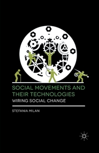 Social Movements and Their Technologies di Dr. Stefania Milan edito da Palgrave Macmillan