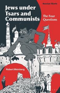 Jews Under Tsars and Communists: The Four Questions di Robert Weinberg edito da BLOOMSBURY ACADEMIC