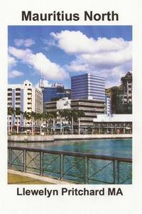 Mauritius North: Port Louis, Pamplemousses and Riviere Du Rempart di Llewelyn Pritchard edito da Createspace Independent Publishing Platform