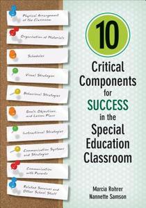 10 Critical Components for Success in the Special Education Classroom di Marcia W. Rohrer, Nannette M. Samson edito da SAGE Publications Inc
