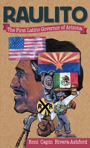 Raulito: The First Latino Governor of Arizona /El Primer Gobernador Latino de Arizona di Roni Capin Rivera-Ashford edito da PINATA BOOKS