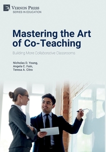 Mastering the Art of Co-Teaching di Nicholas D. Young, Angela C. Fain, Teresa A. Citro edito da Vernon Press