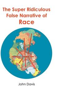 The Super Ridiculous False Narrative of Race di John Davis edito da Newman Springs Publishing, Inc.