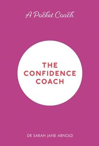 A Pocket Coach: The Confidence Coach di Dr. Sarah Jane Arnold edito da Michael O'Mara Books Ltd