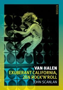 Van Halen: Exuberant California, Zen Rock 'N'roll di John Scanlan edito da REAKTION BOOKS