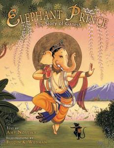 Elephant Prince: The Story of Ganesh di Amy Novesky edito da MANDALA PUB