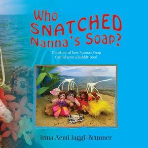 WHO SNATCHED NANNAS SOAP di Irma Aemi Jaggi-Brunner edito da LIGHTNING SOURCE INC