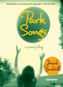 Park Songs: A Poem/Play di David Budbill edito da EXTERMINATING ANGEL PR