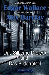 Das Silberne Dreieck und Das Bilderrätsel di Edgar Wallace, Alex Barclay edito da ARAVAIPA-Verlag