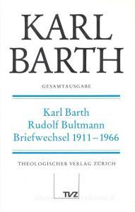 Karl Barth Gesamtausgabe: Band 1: Karl Barth - Rudolf Bultmann Briefwechsel 1911-1966 di Karl Barth edito da Tvz - Theologischer Verlag Zurich