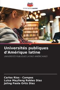 Universités publiques d'Amérique latine di Carlos Rios - Campos, Luisa Maylleng Robles Díaz, Jaling Paola Ortiz Diaz edito da Editions Notre Savoir