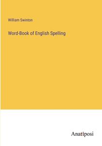 Word-Book of English Spelling di William Swinton edito da Anatiposi Verlag