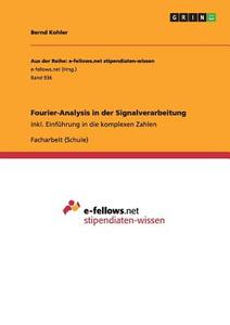 Fourier-Analysis in der Signalverarbeitung di Bernd Kohler edito da GRIN Publishing