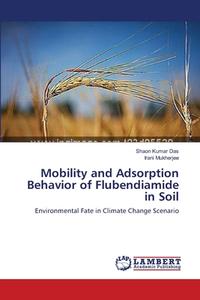 Mobility and Adsorption Behavior of Flubendiamide in Soil di Shaon Kumar Das, Irani Mukherjee edito da LAP Lambert Academic Publishing