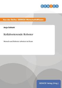 Kollaborierende Roboter di Anja Schlatt edito da GBI-Genios Verlag