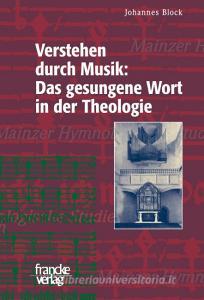 Verstehen durch Musik: Das gesungene Wort in der Theologie di Johannes Block edito da Gunter Narr Verlag