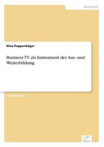 Business TV als Instrument der Aus- und Weiterbildung di Nina Poppenhäger edito da Diplom.de