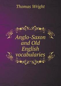 Anglo-saxon And Old English Vocabularies di Thomas Wright edito da Book On Demand Ltd.