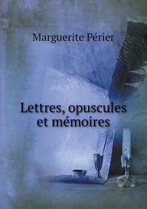 Lettres, Opuscules Et Memoires di Marguerite Perier edito da Book On Demand Ltd.