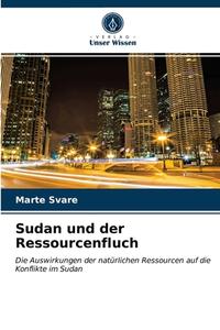 SUDAN UND DER RESSOURCENFLUCH di MARTE SVARE edito da LIGHTNING SOURCE UK LTD