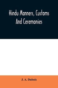 Hindu manners, customs and ceremonies di J. A. Dubois edito da Alpha Editions