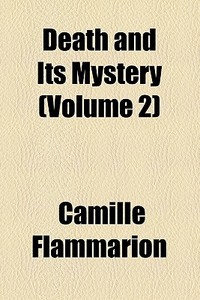 Death And Its Mystery (volume 2) di Camille Flammarion edito da General Books Llc