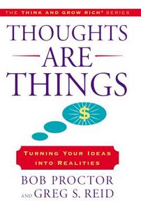 Thoughts Are Things: Turning Your Ideas Into Realities di Bob Proctor, Greg S. Reid edito da TARCHER JEREMY PUBL