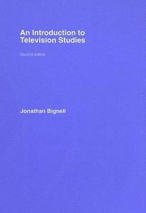 An Introduction to Television Studies di Jonathan Bignell edito da ROUTLEDGE