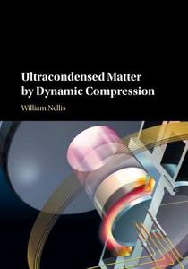 Ultracondensed Matter by Dynamic Compression di William J. (Harvard University Nellis edito da Cambridge University Press