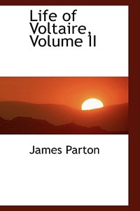 Life Of Voltaire, Volume Ii di James Parton edito da Bibliolife