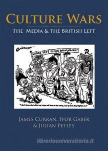 Culture Wars di James Curran, Julian Petley, Ivor Gaber edito da Edinburgh University Press