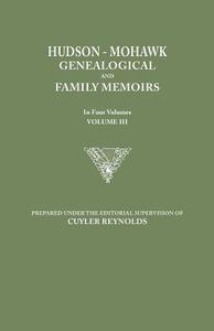 Hudson-Mohawk Genealogical and Family Memoirs. in Four Volumes. Volume III edito da Clearfield