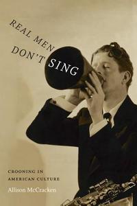 Real Men Don't Sing di Allison McCracken edito da Duke University Press