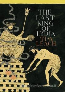 The Last King of Lydia di Tim Leach edito da Atlantic Books