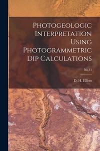 Photogeologic Interpretation Using Photogrammetric Dip Calculations; No.15 edito da LIGHTNING SOURCE INC