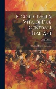 Ricordi Della Vita Di Due Generali Italiani: F. Brignone E Giov. Durando... di Luigi Chiala edito da LEGARE STREET PR