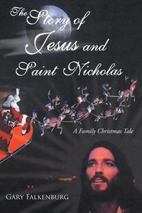 THE STORY OF JESUS AND SAINT NICHOLAS: A di GARY FALKENBURG edito da LIGHTNING SOURCE UK LTD
