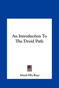 An Introduction to the Druid Path di Marah Ellis Ryan edito da Kessinger Publishing