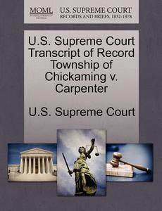 U.s. Supreme Court Transcript Of Record Township Of Chickaming V. Carpenter edito da Gale Ecco, U.s. Supreme Court Records