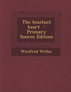 Hesitant Heart di Winifred Welles edito da Nabu Press
