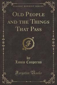 Old People And The Things That Pass (classic Reprint) di Louis Couperus edito da Forgotten Books