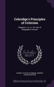 Coleridge's Principles Of Criticism di Samuel Taylor Coleridge, Andrew Jackson George edito da Palala Press